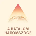 A HATALOM HÁROMSZÖGE - AZ ÚJ VILÁGREND EGYENSÚLYÁNAK HELYREÁLLÍTÁSA Olcsóbb
