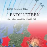 LENDÜLETBEN - NÉGY ÍRÁS A GEOPOLITIKA TÁRGYKÖRÉBŐL Különleges ajánlat