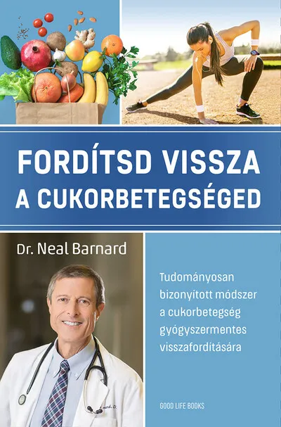 Fordítsd vissza a cukorbetegséged - Tudományosan bizonyított módszer a cukorbetegség gyógyszermentes visszafordítására Vedd meg online