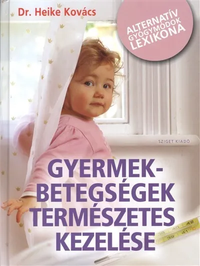 Különleges ajánlat Gyermekbetegségek természetes kezelése /Alternatív gyógymódok lexikona
