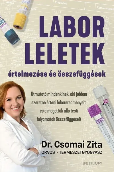 Laborleletek értelmezése és összefüggések - Útmutató mindenkinek, aki jobban szeretné érteni laboreredményeit, és a mögöttük álló testi folyamatok összefüggéseit Vedd meg online