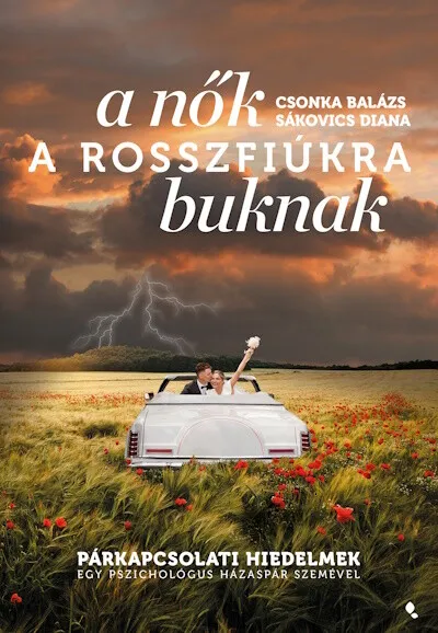 A nők a rosszfiúkra buknak - Párkapcsolati hiedelmek egy pszichológuspár szemével Ajánlat