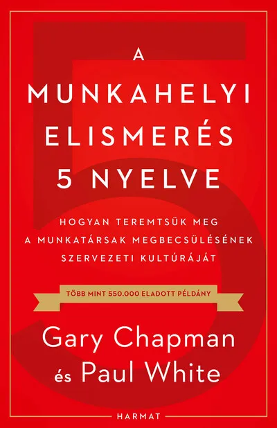 A munkahelyi elismerés 5 nyelve - Hogyan teremtsük meg a munkatársak megbecsülésének szervezeti kultúráját Ajánlat