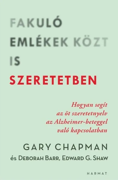 Fakuló emlékek közt is szeretetben - Hogyan segít az öt szeretetnyelv az Alzheimer-beteggel való kapcsolatban Biztonságos fizetés