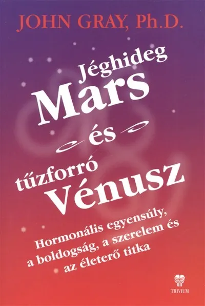 Jéghideg Mars és tűzforró Vénusz /Hormonális egyensúly, a boldogság, a szerelem és az életerő titka Gyors kiszállítás