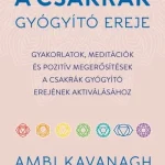 Vásárlói kedvenc A csakrák gyógyító ereje - Gyakorlatok, meditációk és pozitív megerősítések a csakrák gyógyító erejének aktiválásához