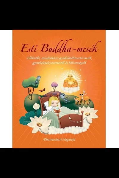 Esti Buddha-mesék - Elbűvölő, szívderítő és gondolatébresztő mesék gyerekeknek szeretetről, és bölcsességről Csak ma