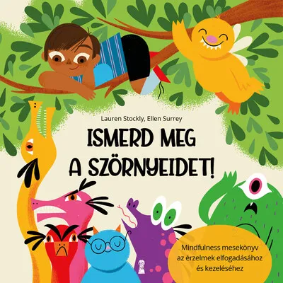 Ismerd meg a szörnyeidet! - Mindfulness mesekönyv az érzelmek elfogadásához és kezeléséhe Gyors kiszállítás