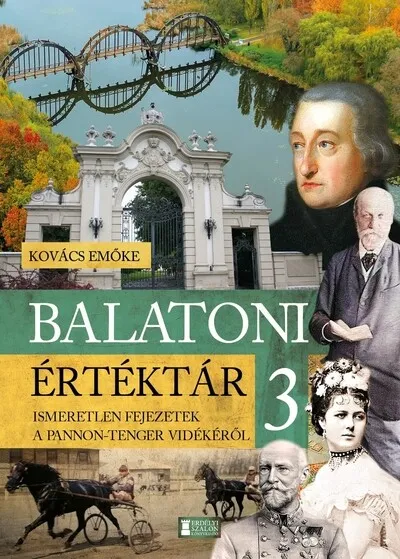 Csak ma Balatoni értéktár 3. - Ismeretlen fejezetek a Pannon-tenger vidékéről