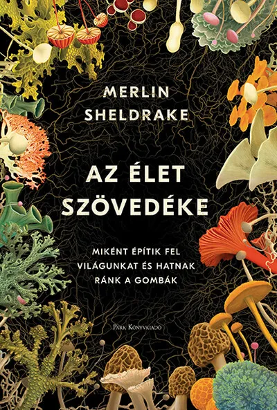 Biztonságos vásárlás Az élet szövedéke - Miként építik fel világunkat és hatnak ránk a gombák (2. kiadás)
