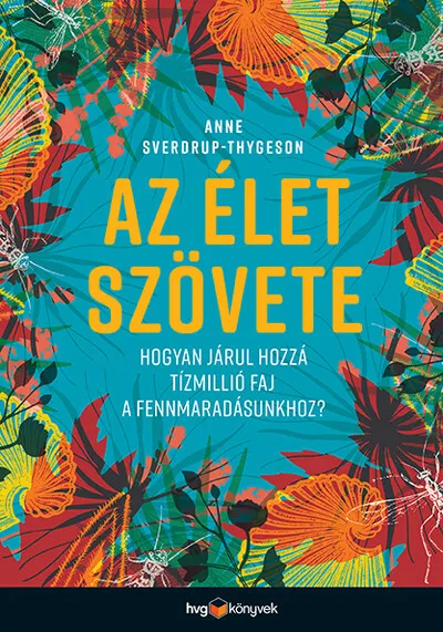 Vedd meg online Az élet szövete - Hogyan járul hozzá tízmillió faj a fennmaradásunkhoz?