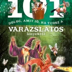 101 dolog, amit jó, ha tudsz a varázslatos lényekről Korlátozott ajánlat