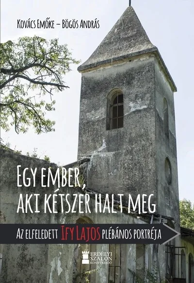 Egy ember, aki kétszer halt meg - Az elfeledett Ify Lajos plébános portréja Azonnali szállítás