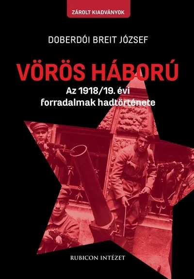 Népszerű Vörös háború - Az 1918/19. évi forradalmak hadtörténete