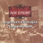Ady Endre regényes életrajza Nagyváradon Ne maradj le