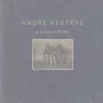 André Kertész – A korai évek Legjobb ár