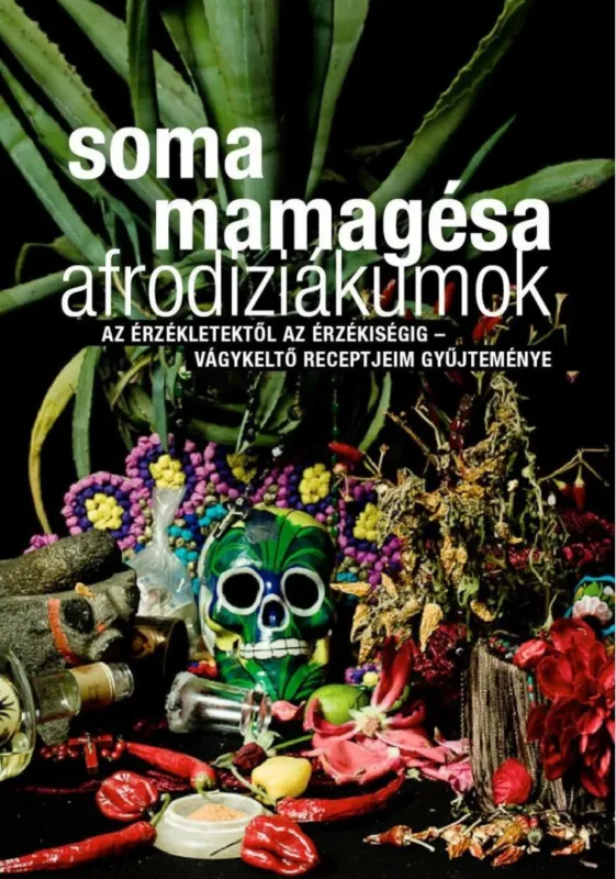 Utolsó esély Afrodiziákumok - Az érzékletektől az érzékiségig - vágykeltő receptjeim gyűjteménye - Az érzékletektől az érzékiségig - Vágykeltő receptjeim gyűjteménye