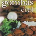 A 100 legjobb gombás étel Bestseller