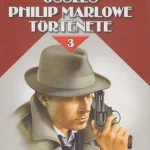 Vedd meg most Raymond Chandler összes Philip Marlowe története III.