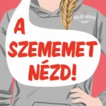 Akciós ár A szememet nézd!