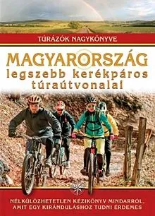 Alacsony ár Magyarország legszebb kerékpáros túraútvonalai - Túrázók nagykönyve