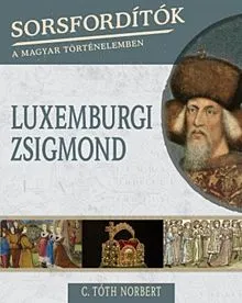 Legjobb ár Luxemburgi Zsigmond - Sorsfordítók a magyar történelemben 13.