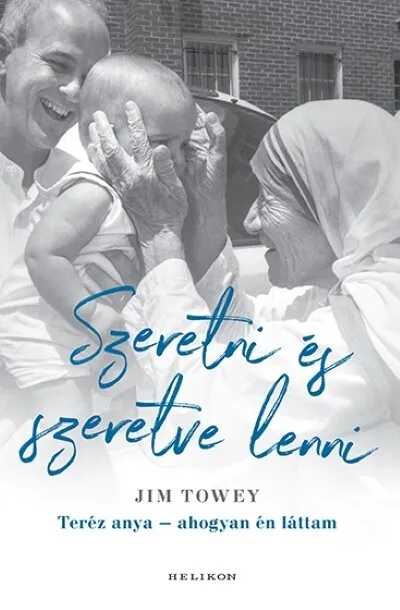 Árengedmény Szeretni és szeretve lenni - Teréz anya - ahogyan én láttam