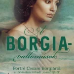 A Borgia-vallomások - Portré Cesare Borgiáról, a történelem hírhedt rosszfiújáról Biztonságos fizetés