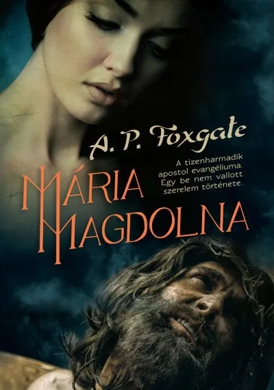 Mária Magdolna /A tizenharmadik apostol evangéliuma. egy be nem vallott szerelem története. Utolsó esély