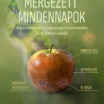 Mérgezett mindennapok - Hogyan szennyezik be a vegyi anyagok a szervezetünket, és mit tehetünk ellenük? Alacsony ár