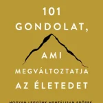 101 gondolat, ami megváltoztatja az életedet - Hogyan legyünk mentálisan erősek, érzelmileg kiegyensúlyozottak (új kiadás) Rendeld meg most