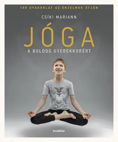 Jóga a boldog gyerekkorért - 108 gyakorlat az érzelmek útján (új kiadás) Végkiárusítás