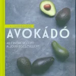 A csodálatos avokádó /40 finom recept a jobb egészségért Kedvezmény