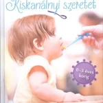 Végkiárusítás Kiskanálnyi szeretet - Kisgyermekek táplálása (receptek, praktikák, tudnivalók 0-3 éves korig)