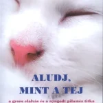 Aludj, mint a tej /A gyors elalvás és a nyugodt pihenés titka Kihagyhatatlan ajánlat