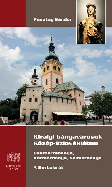 Királyi bányavárosok Közép-Szlovákiában - Besztercebánya, Körmöcbánya, Selmecbánya - A Borbála út Expressz kézbesítés