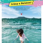 Alacsony ár Bakancslista - Irány a Balaton! - Kihagyhatatlan élmények minden évszakban - Bakancslista